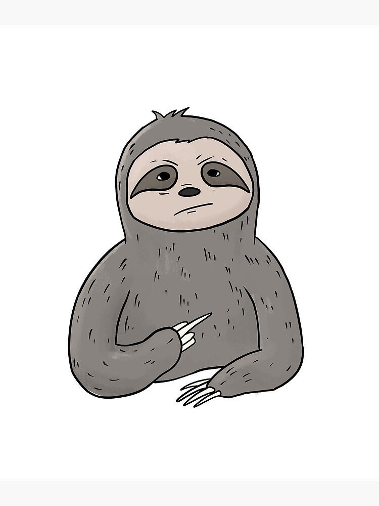 Grumpy Sloth Holding Middle Finger Poster For Sale By Mesyo Redbubble