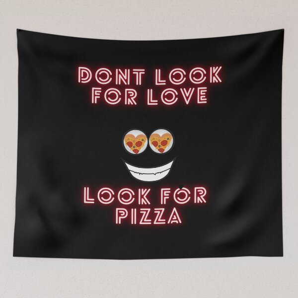 Item preview, Don’t Look For Love, Look For Pizza designed and sold by Imemewell.