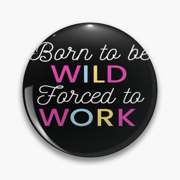 Item preview, Born To Be WILD Forced To WORK designed and sold by BEyourself be.