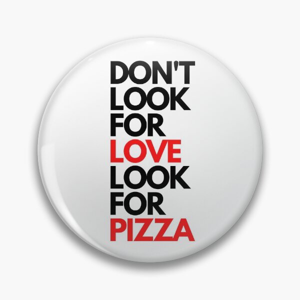 Item preview, Don't look for love look for pizza designed and sold by KrisAng.