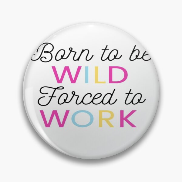 Item preview, Born To Be WILD Forced To WORK  designed and sold by BEyourself be.