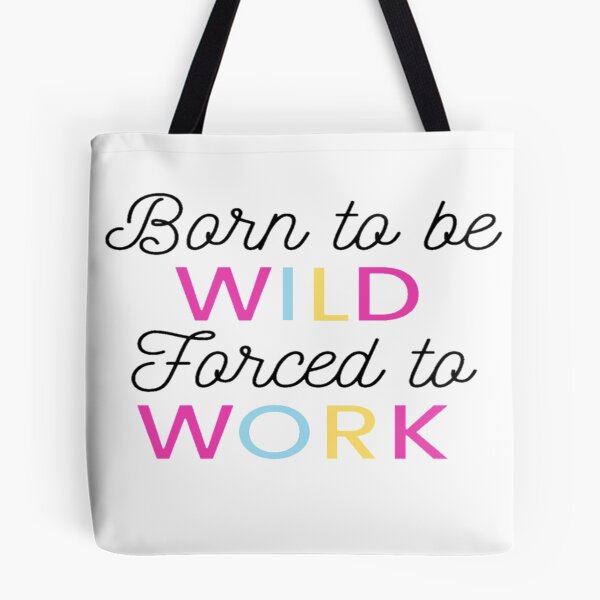 Item preview, Born To Be WILD Forced To WORK  designed and sold by BEyourself be.