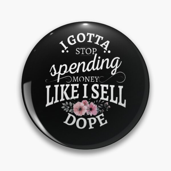 Item preview, I Gotta Stop Spending Money Like I Sell Dope  designed and sold by BTGTEES.