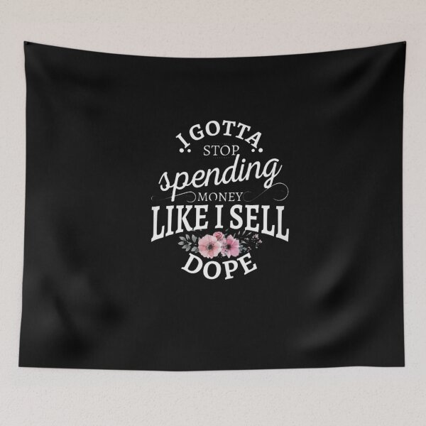 Item preview, I Gotta Stop Spending Money Like I Sell Dope  designed and sold by BTGTEES.