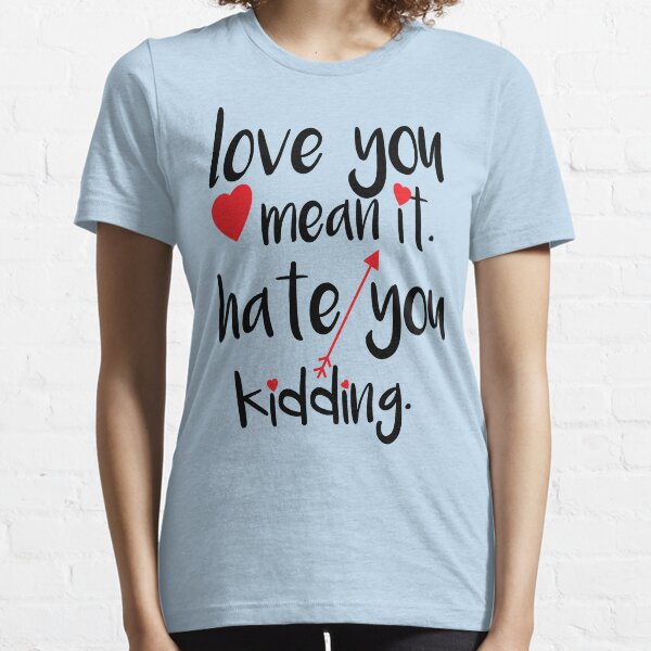 Item preview, love you mean it hate you kidding designed and sold by Chichmano.