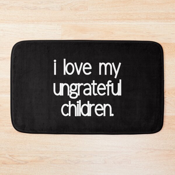Item preview, I Love My Ungrateful Children.Text Design designed and sold by EarthArtDesigns.