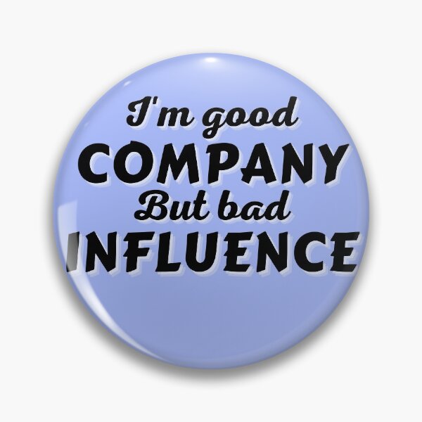 Item preview, I'm good company... But bad influence designed and sold by Try-It.