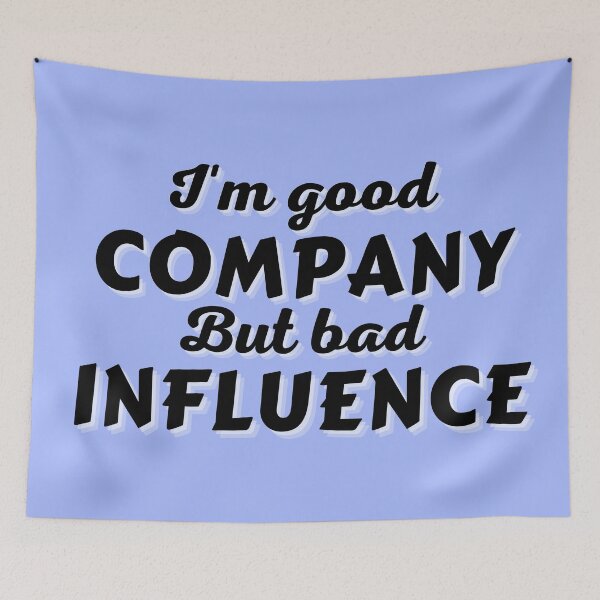 Item preview, I'm good company... But bad influence designed and sold by Try-It.