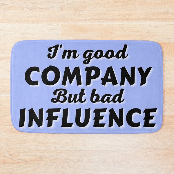 Item preview, I'm good company... But bad influence designed and sold by Try-It.