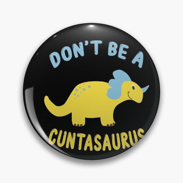 Item preview, don't be a cuntasaurus designed and sold by Wideworld.