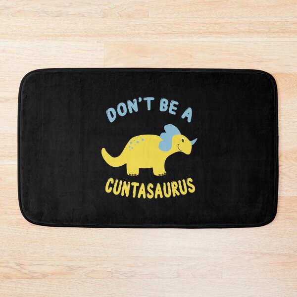 Item preview, don't be a cuntasaurus designed and sold by Wideworld.