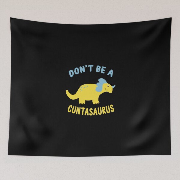 Item preview, don't be a cuntasaurus designed and sold by Wideworld.