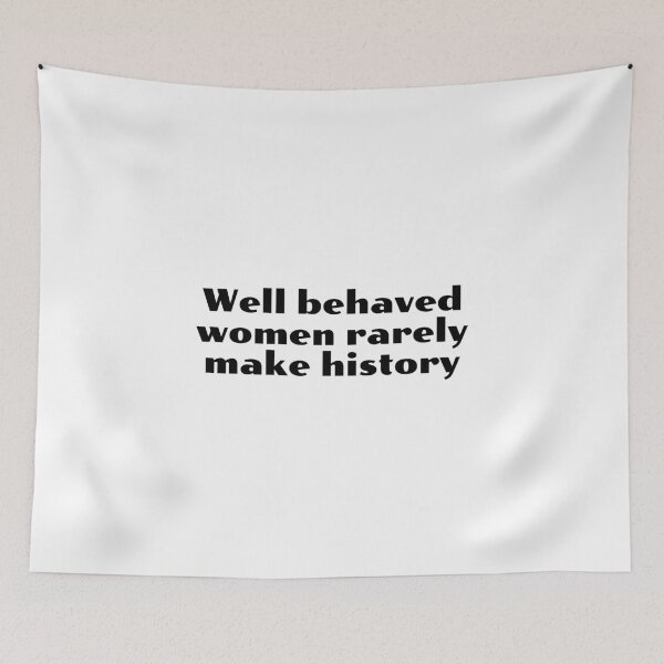 Item preview, Well behaved women rarely make history designed and sold by Inspirationmotivation.