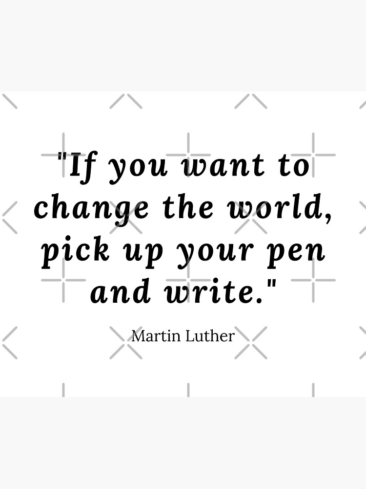 If you want to change the world, pick up your pen and write by ArtMystSoul