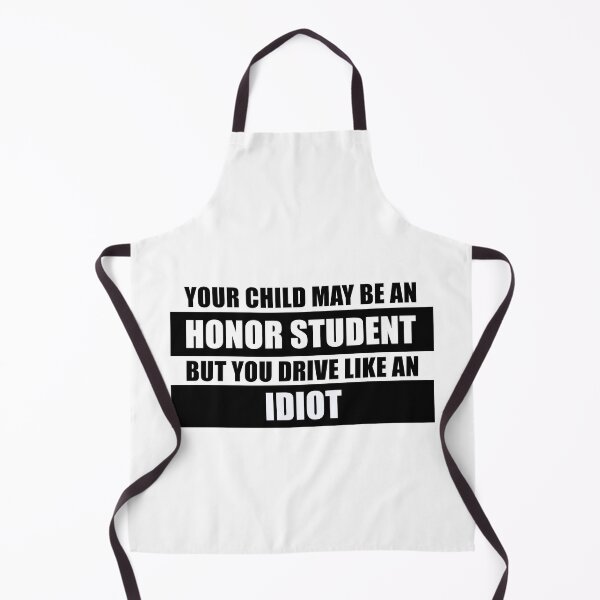 Item preview, Fun Your Child May Be an Honor Student But You Drive Like an Idiot Design designed and sold by reg5500.