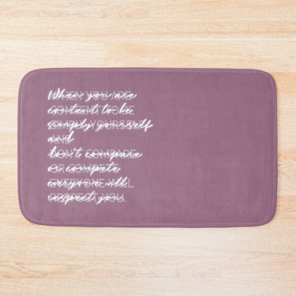 Item preview, When you are  content to be  simply yourself  and don't compare or compete everyone will respect you. designed and sold by squishyrainbow.