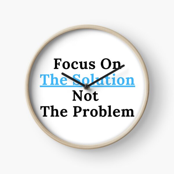 Focus On The Solution Clock