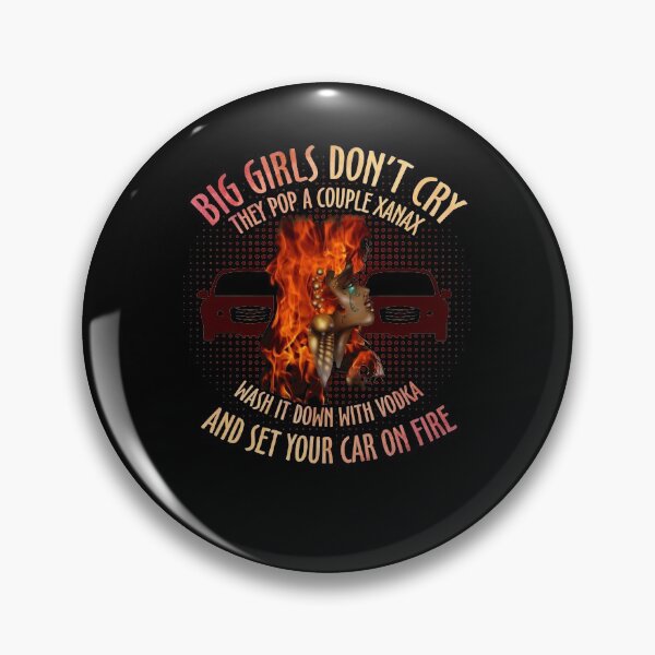 Item preview, Big Girls Don't Cry They Pop A Couple Xanax Wash It Down With Vodka And Set Your Car On Fire designed and sold by BaseStore.