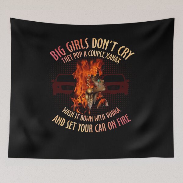 Item preview, Big Girls Don't Cry They Pop A Couple Xanax Wash It Down With Vodka And Set Your Car On Fire designed and sold by BaseStore.