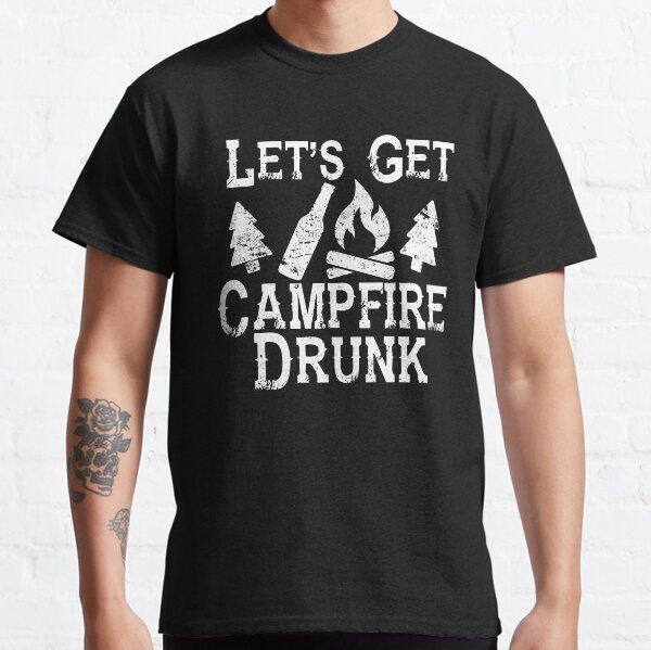 Let's Get Campfire Drunk Shirt - Camping Drôle Drôle Fun T-shirt classique