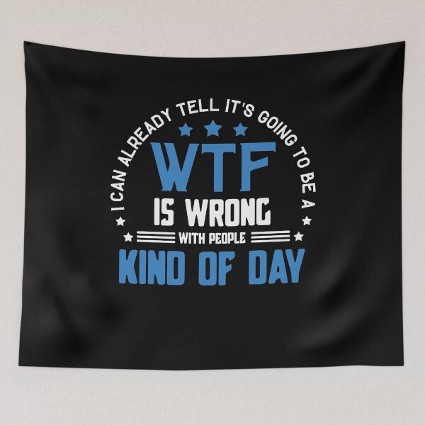 Item preview, I Can Already Tell It's Going To Be A WTF Is Wrong With People With People Kind Of Day designed and sold by BaseStore.