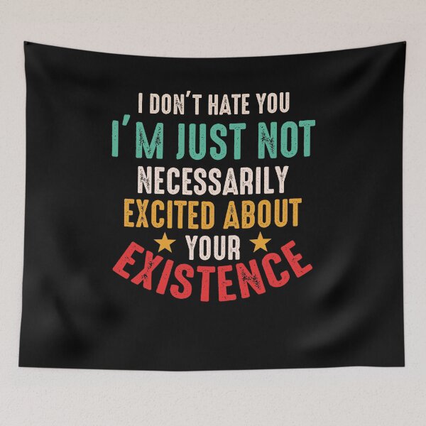 Item preview, I Don't Hate You I'm Just Not Necessarily Excited About Your Existence designed and sold by BaseStore.
