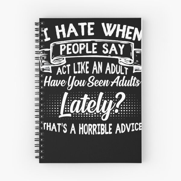 Item preview, I Hate When People Say Act Like An Adult Have You Seen Adults Lately That's A Horrible Advice designed and sold by BaseStore.