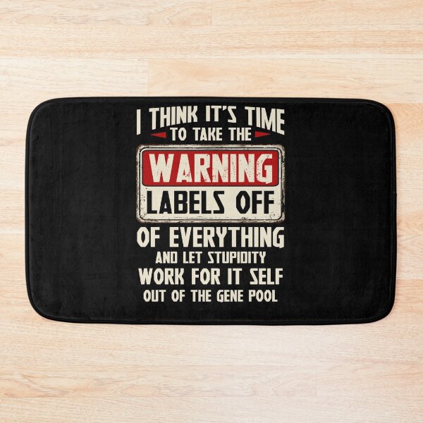 Item preview, I Think It's Time To Take The Warning Labels Off Of Everything And Let Stupidity Work For It Self Out Of The Gene Pool designed and sold by BaseStore.