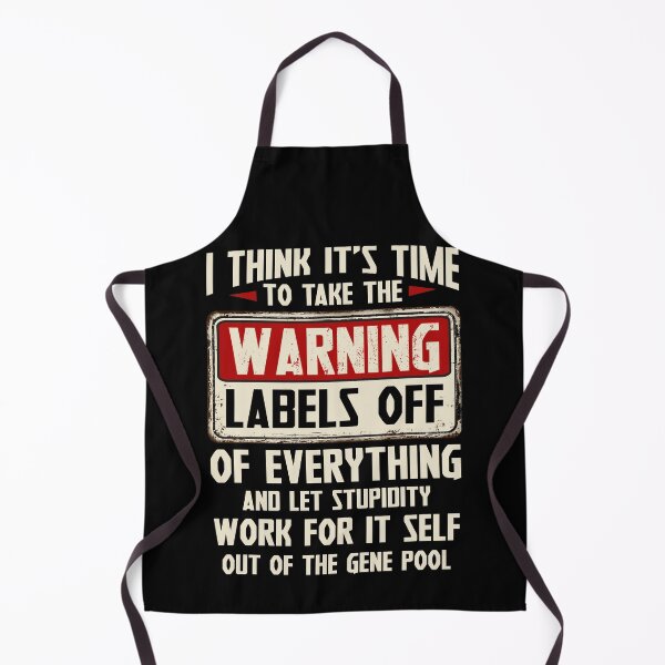 Item preview, I Think It's Time To Take The Warning Labels Off Of Everything And Let Stupidity Work For It Self Out Of The Gene Pool designed and sold by BaseStore.