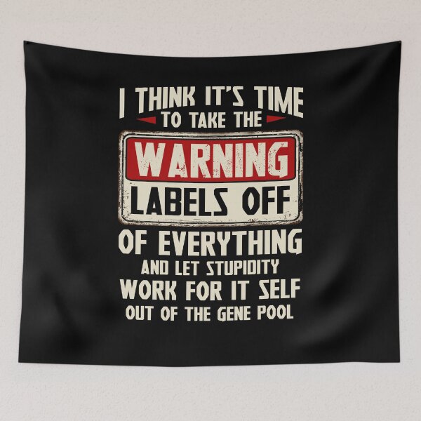 Item preview, I Think It's Time To Take The Warning Labels Off Of Everything And Let Stupidity Work For It Self Out Of The Gene Pool designed and sold by BaseStore.
