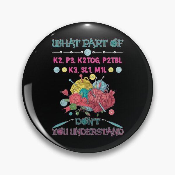 Item preview, What Part Of K2, P3, K2Tog, P2Tbl K3, Sl1, M1l Don't You Understand designed and sold by BaseStore.