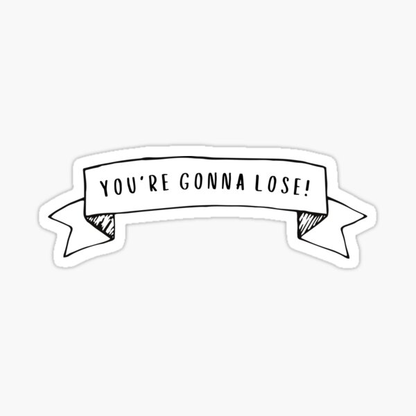"You're Gonna Lose!" Sticker by inspiredtiger Redbubble