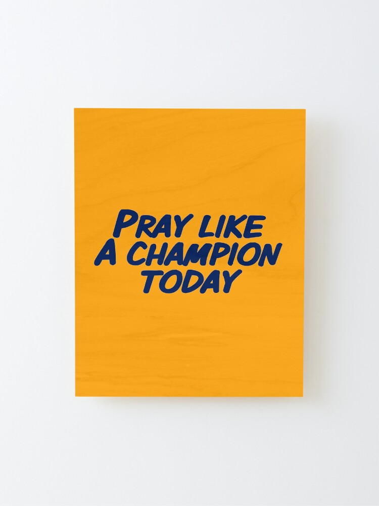 Alternate view of Pray Like A Champion Today Mounted Print