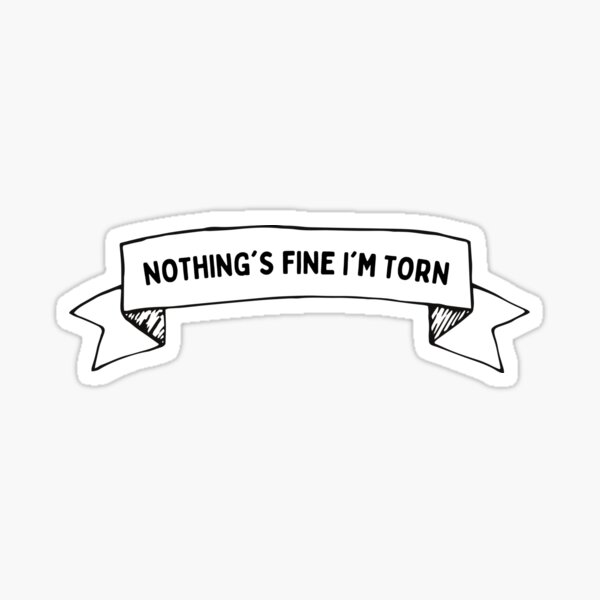 nothing-s-fine-i-m-torn-sticker-for-sale-by-inspiredtiger-redbubble