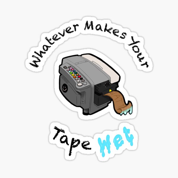 "Whatever Makes Your Tape Wet" Sticker for Sale by WaffleMonster