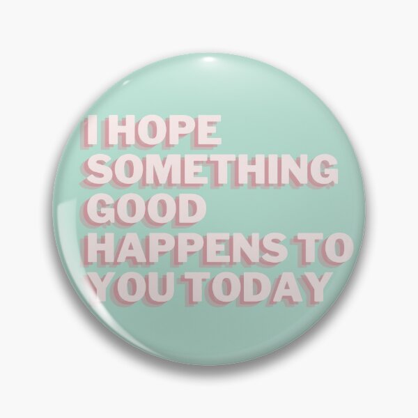 Item preview, I Hope Something Good Happens To You Today designed and sold by notakename.
