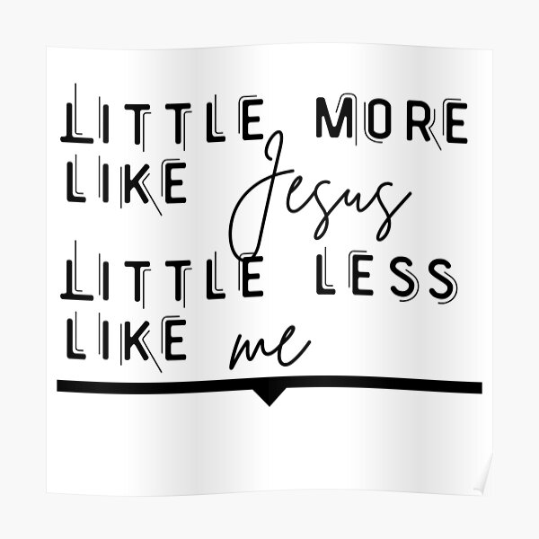 "Little More Like Jesus, Little Less Like Me Song Lyrics//Christian