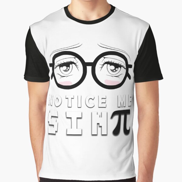 Notice me Senpai Graphic T-Shirt