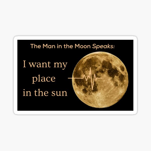 Item preview, The Man in the Moon Speaks ~ I want my place in the sun designed and sold by artsphere.