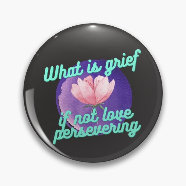 Item preview, What is grief if not love persevering  designed and sold by CynthSky.