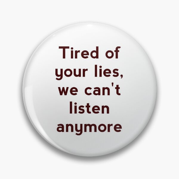 Item preview, Tired of your lies,we can't listen anymore. designed and sold by Zab Nom.