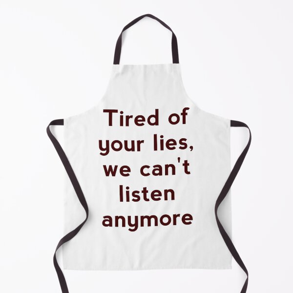 Item preview, Tired of your lies,we can't listen anymore. designed and sold by Zab Nom.