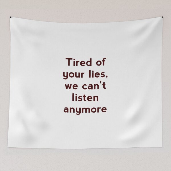 Item preview, Tired of your lies,we can't listen anymore. designed and sold by Zab Nom.