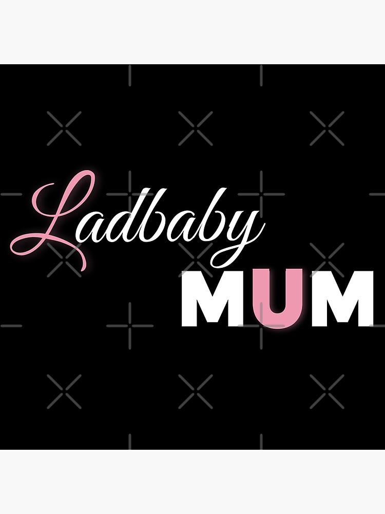 "LADBABY MUM" Poster by Hussain90 Redbubble
