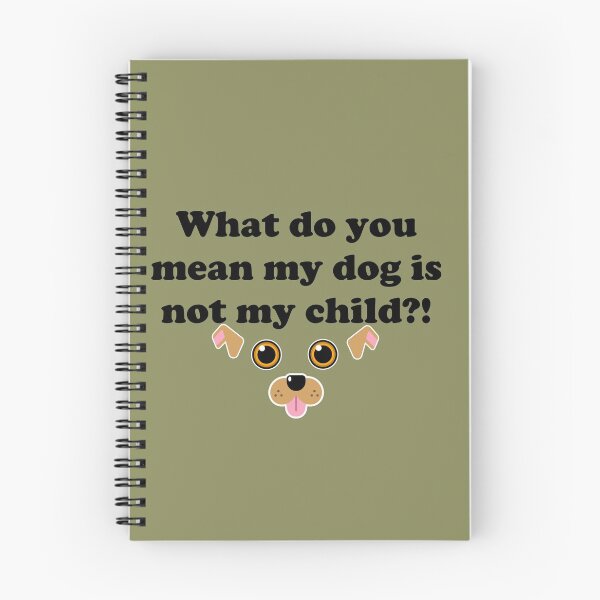 Item preview, What do you mean my dog is not my child?! designed and sold by DiddyH.