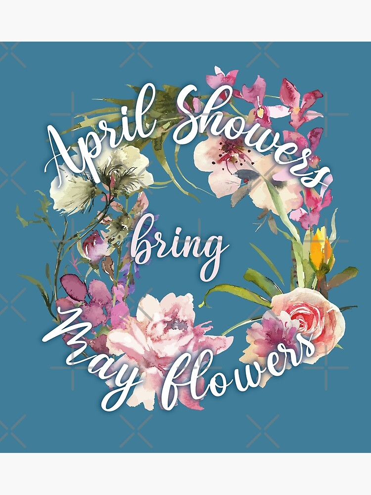 April Showers Bring May Flowers Poster By Rampad1 Redbubble