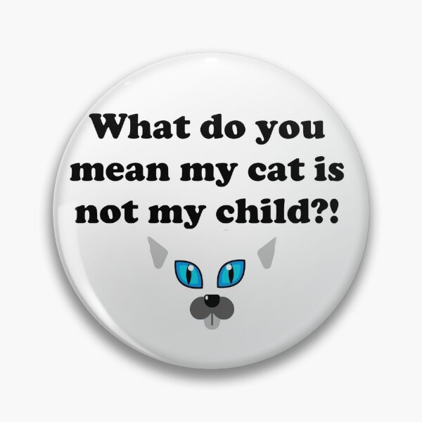 Item preview, What do you mean my cat is not my child?! designed and sold by DiddyH.