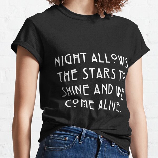 Night Allows the Stars to Shine and We Come Alive white Classic T-Shirt