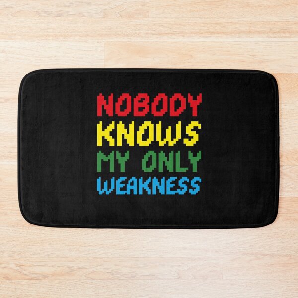Item preview, nobody knows my only weakness designed and sold by Sinovius.