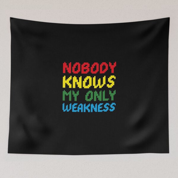 Item preview, nobody knows my only weakness designed and sold by Sinovius.